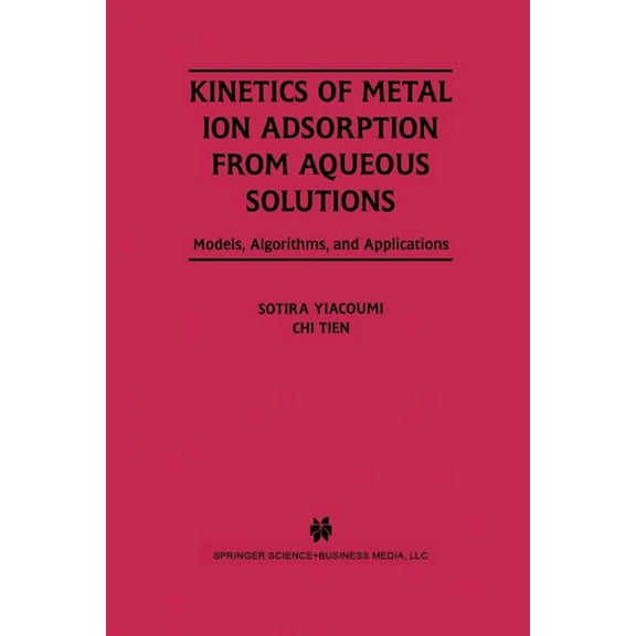 Kinetics of Metal Ion Adsorption from Aqueous Solutions: Models, Algorithms, and Applications, (Paperback)