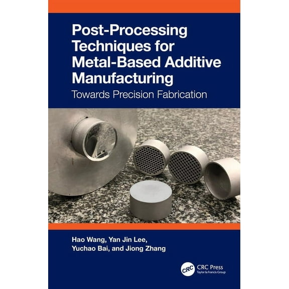 Post-Processing Techniques for Metal-Based Additive Manufacturing: Towards Precision Fabrication, (Paperback)