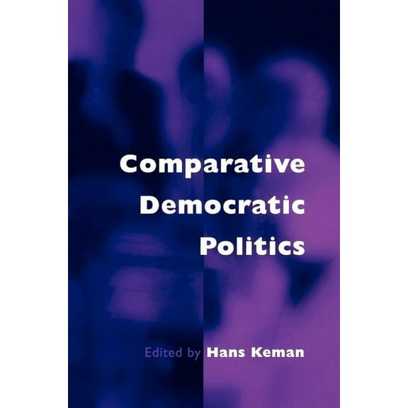 Comparative Democratic Politics: A Guide to Contemporary Theory and Research, (Paperback)