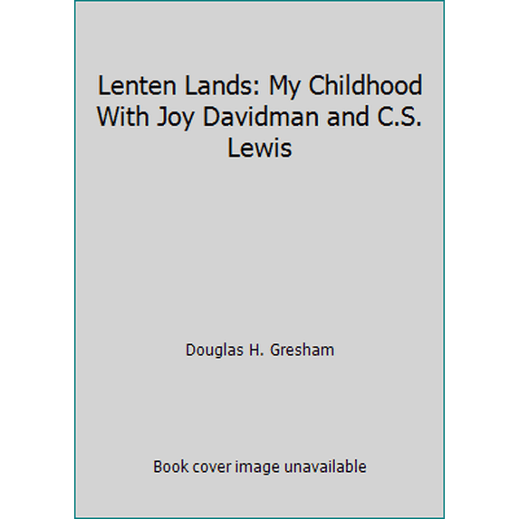 Pre-Owned Lenten Lands: My Childhood With Joy Davidman and C.S. Lewis (Hardcover) 0025455702 9780025455702