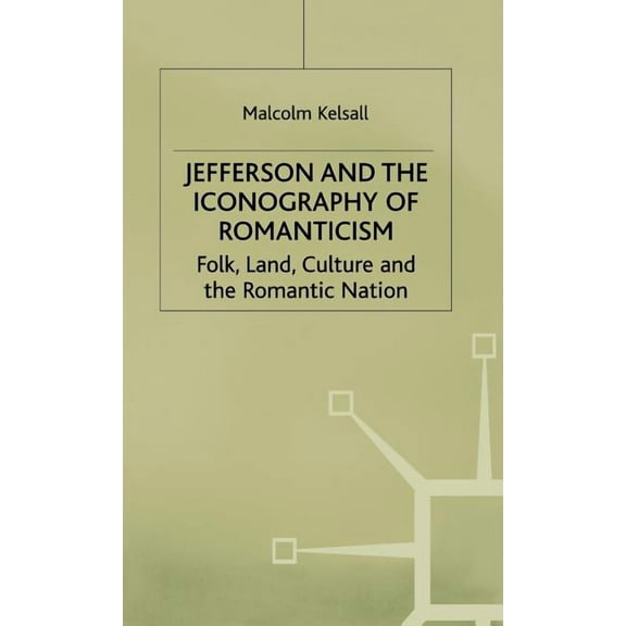 Romanticism in Perspective: Texts, Cultu Jefferson and the Iconography of Romanticism, (Hardcover)