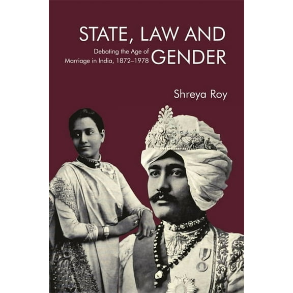 State, Law and Gender: Debating the Age of Marriage in India, 1872-1978, (Hardcover)