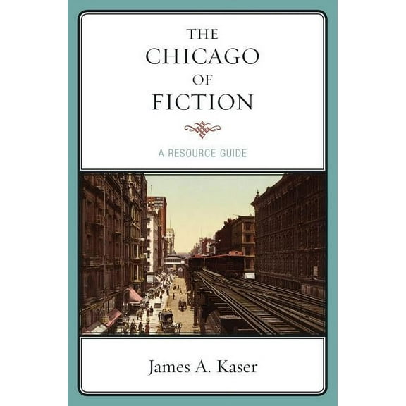 The Chicago of Fiction : A Resource Guide (Hardcover)