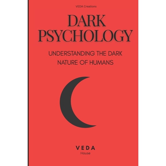 Dark Psychology: Understanding The DARK NATURE Of Humans, (Paperback)