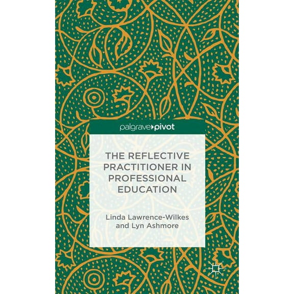 Palgrave Pivot The Reflective Practitioner in Professional Education, (Hardcover)