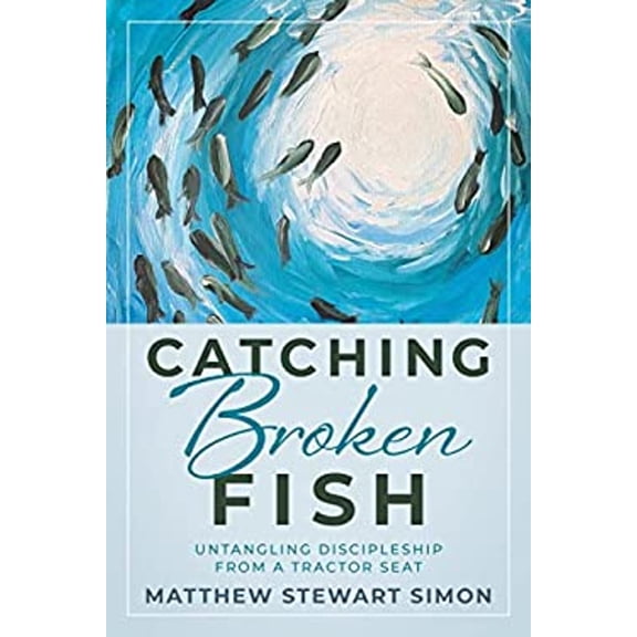 Pre-Owned Catching Broken Fish: Untangling Discipleship From A Tractor Seat: Untangling (Paperback) 1646452925 9781646452927