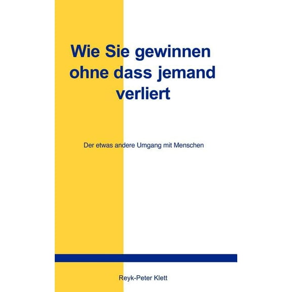 Wie Sie gewinnen, ohne daÃ jemand verliert: Der etwas andere Umgang mit Menschen, (Paperback)