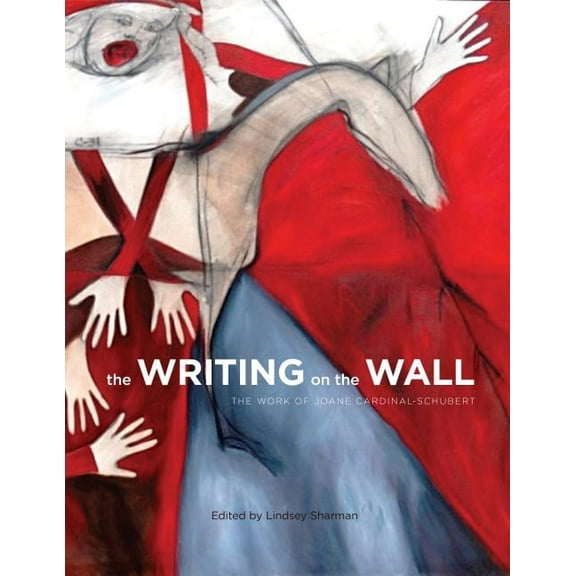 Art in Profile: Canadian Art and Archite The Writing on the Wall: The Work of Joane Cardinal-Schubert, Book 14, (Paperback)