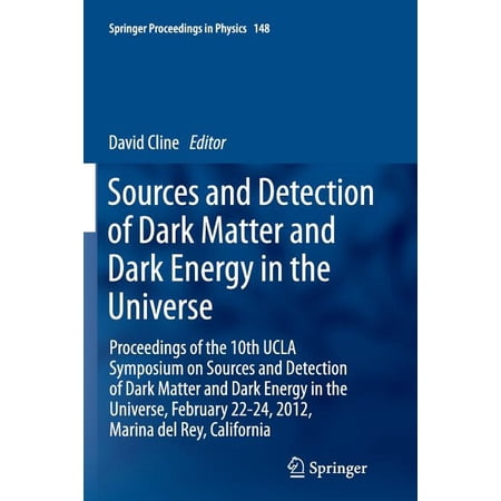 Springer Proceedings in Physics Sources and Detection of Dark Matter and Dark Energy in the Universe: Proceedings of the 10th UCLA Symposium on Sources Book 148 (Paperback)
