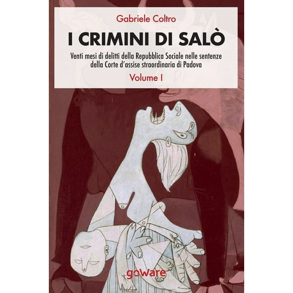 I crimini di Salò. Venti mesi di delitti della Repubblica Sociale nelle sentenze della Corte d'assise straordinaria di Padova. Volume 1 (Paperback)