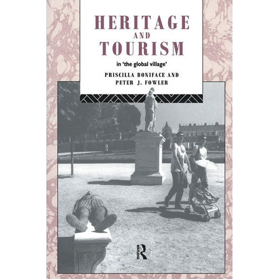 Heritage: Care-Preservation-Management Heritage and Tourism in The Global Village, (Paperback)