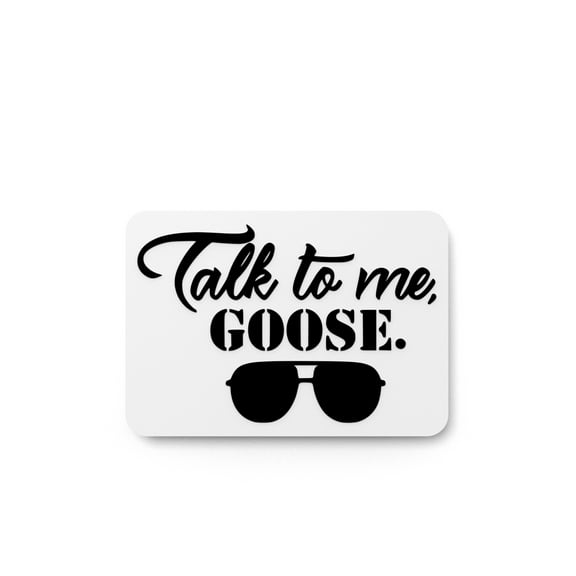 Talk To Me Goose | Funny sign For Home or Office