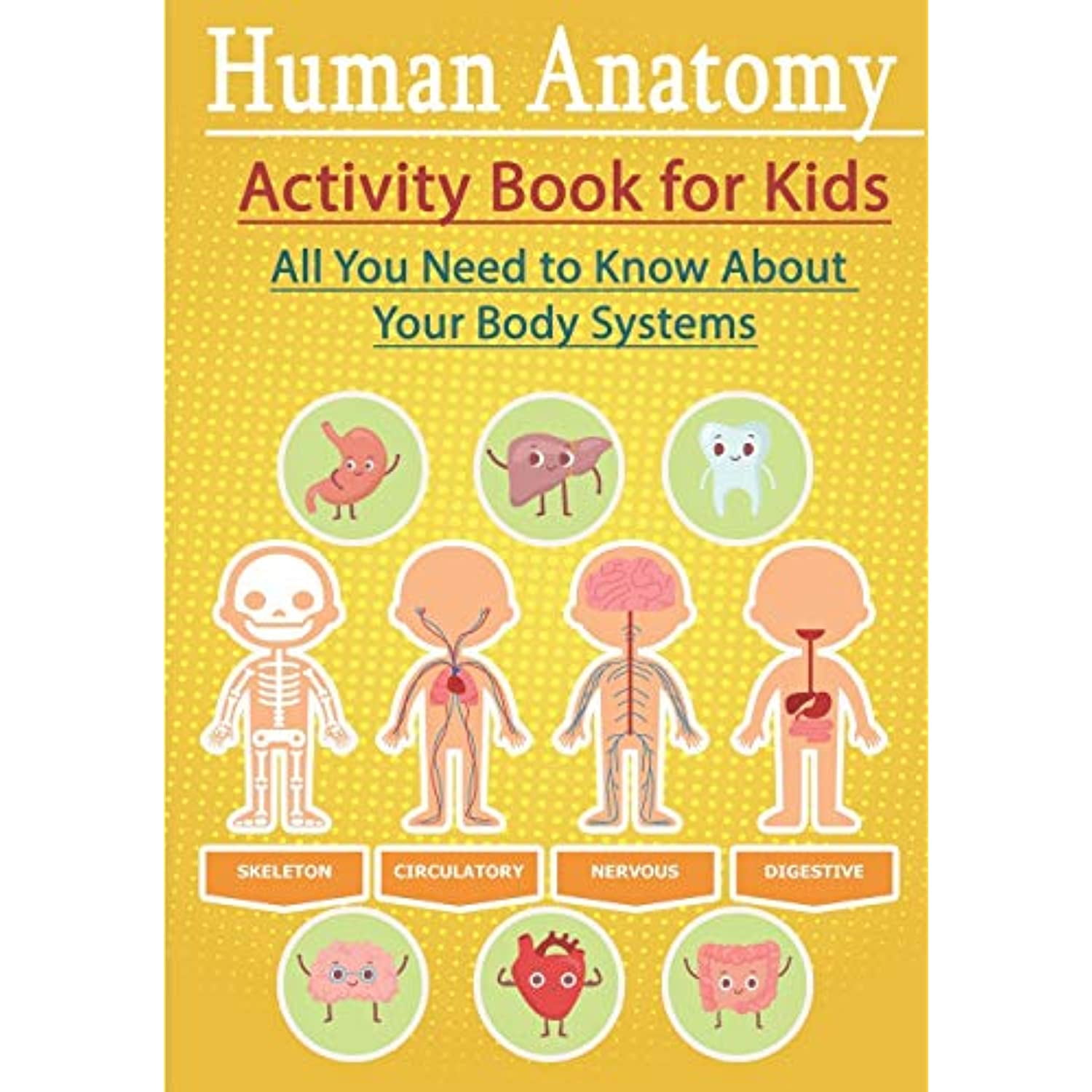Human Anatomy Activity Book for Kids All You Need to Know About Your Body Systems, HandsOn