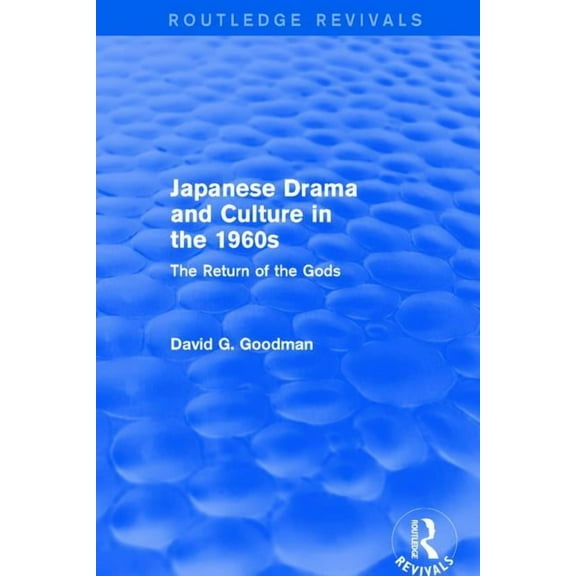 Routledge Revivals Japanese Drama and Culture in the 1960s: The Return of the Gods, (Paperback)