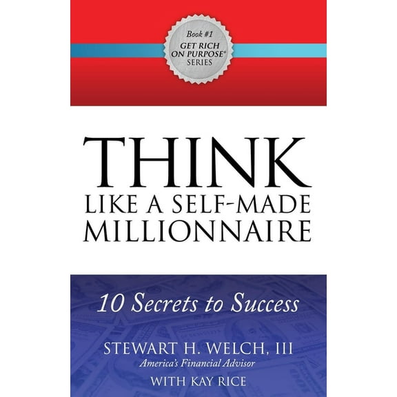 Get Rich on Purpose(r) Think Like a Self-Made Millionaire: 10 Secrets to Success, Book 1, (Paperback)