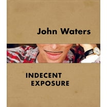 John Waters: Indecent Exposure (Hardcover)