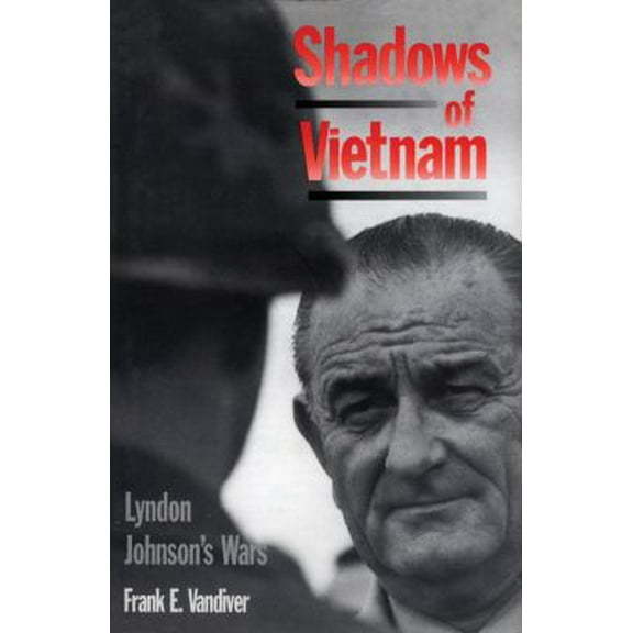 Pre-Owned Shadows of Vietnam: Lyndon's Johnson's Wars (Hardcover) 0890967474 9780890967478
