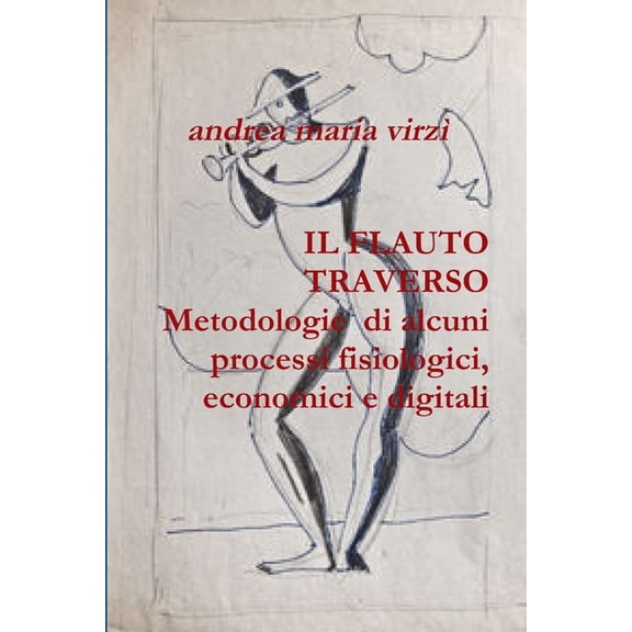 IL FLAUTO TRAVERSO Metodologie di alcuni processi fisiologici, economici e digitali, (Paperback)