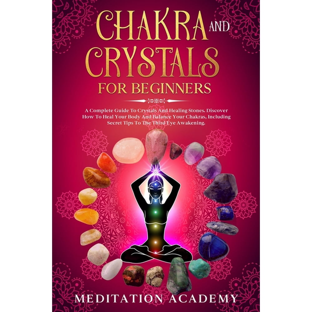 Chakra And Crystals For Beginners A Complete Guide To Crystals And