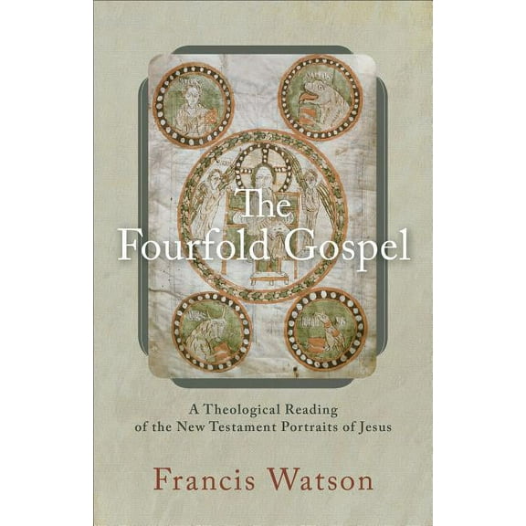 The Fourfold Gospel: A Theological Reading of the New Testament Portraits of Jesus, (Paperback)