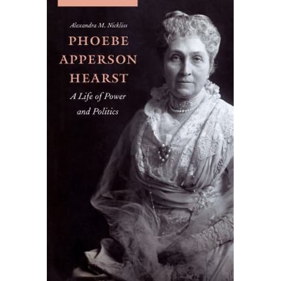 Pre-Owned Phoebe Apperson Hearst: A Life of Power and Politics (Hardcover) 1496202279 9781496202277