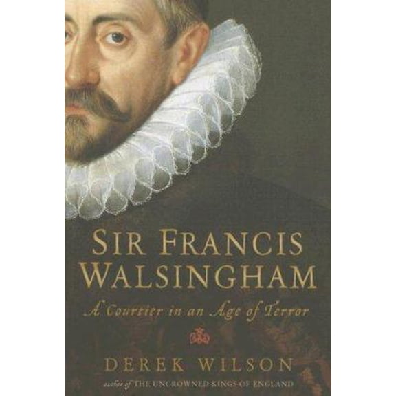 Pre-Owned Sir Francis Walsingham: A Courtier in an Age of Terror (Hardcover) 0786720875 9780786720873
