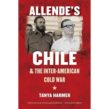 Allende S Chile And The Inter American Cold War Walmart Com