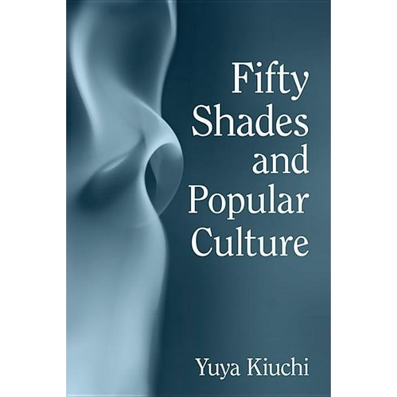 Fifty Shades and Popular Culture, (Paperback)