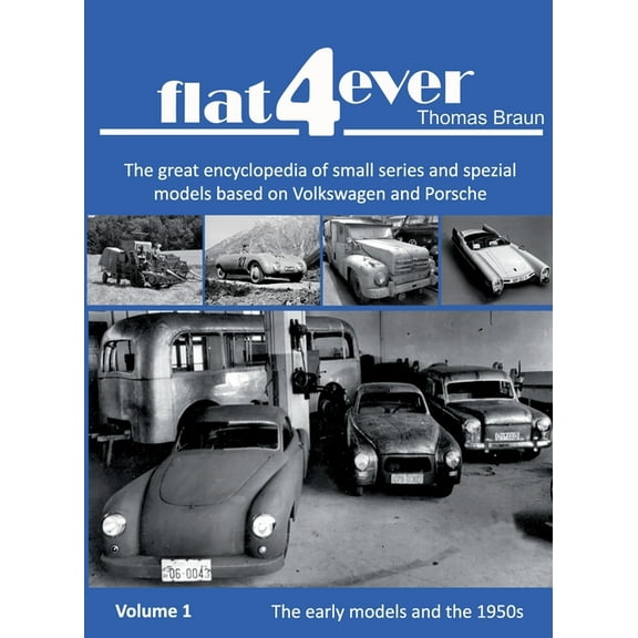 FLAT4ever: The great encyclopedia of small series and spezial models based on Volkswagen and Porsche, (Paperback)