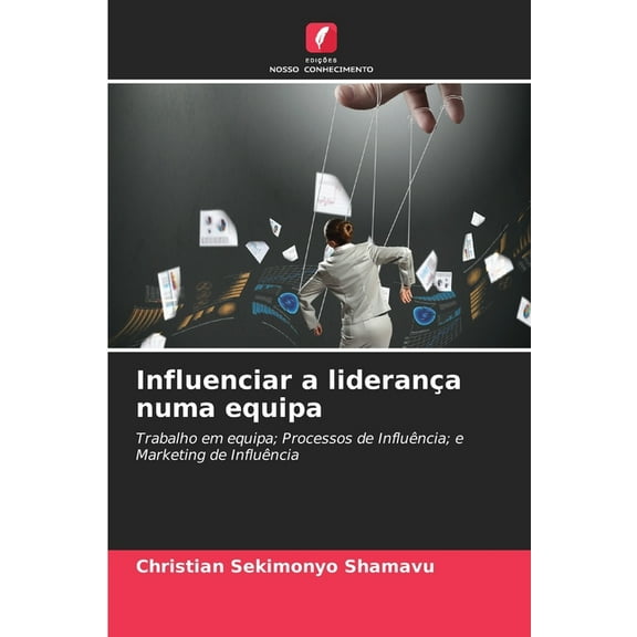 Influenciar a lideranÃ§a numa equipa, (Paperback)