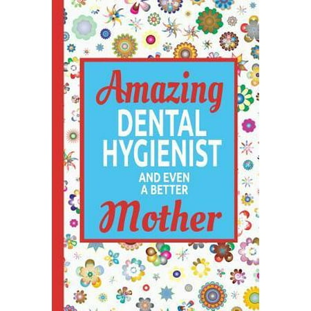 Amazing Dental Hygienist And Even A Better Mother: Moms Journal A Small Lined Composition Notebook, Best Dental Hygienist Gifts Diary For Women