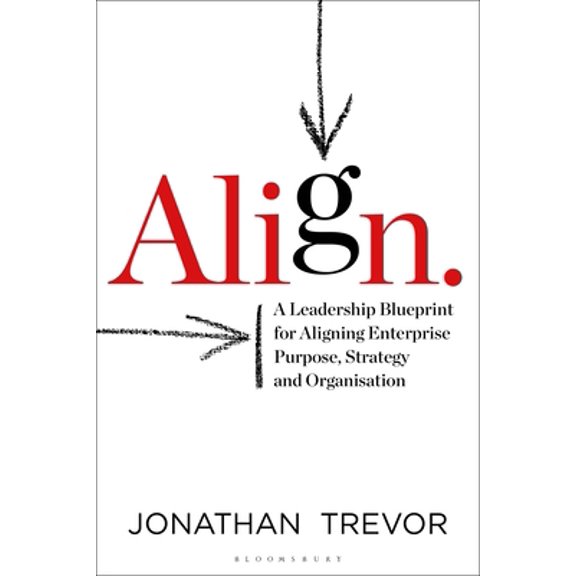 Pre-Owned Align: A Leadership Blueprint for Aligning Enterprise Purpose, Strategy and Organisation (Hardcover) 1472959396 9781472959393
