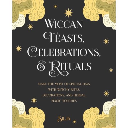 Wiccan Feasts, Celebrations, and Rituals: Make the Most of Special Days with Witchy Rites, Decorations, and Herbal Magic, (Paperback)