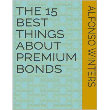 The 15 Best Things About Premium Bonds - eBook (15 Best Things About Our Public Schools)