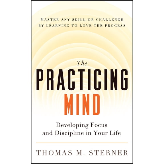 Pre-Owned The Practicing Mind: Developing Focus and Discipline in Your Life -- Master Any Skill or Challenge by Learning to Love the Process (Paperback) 1608680908 9781608680900
