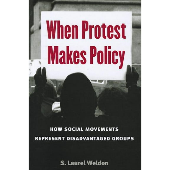 The Cawp Series In Gender And American Politics: When Protest Makes Policy : How Social Movements Represent Disadvantaged Groups (Paperback)