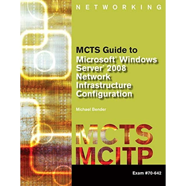 MCTS Guide to Microsoft Windows Server 2008 Network Infrastructure Configuration (exam #70-642) (MCTS Series)