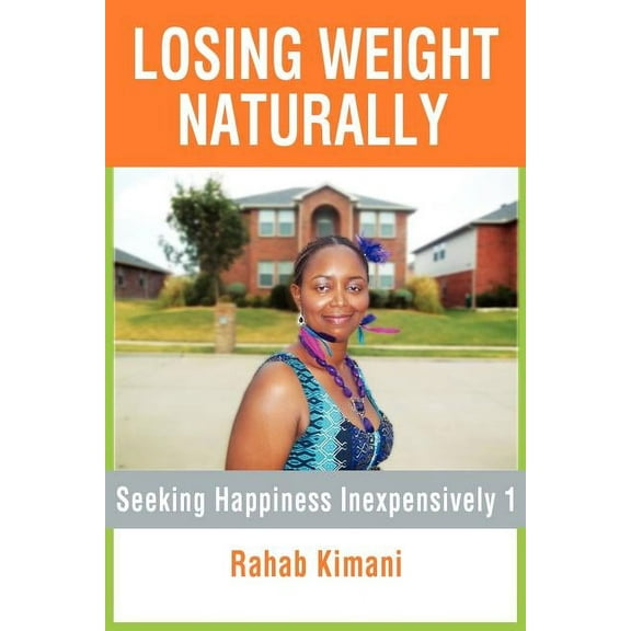 Losing Weight Naturally : Seeking Happiness Inexpensively 1 (Paperback)