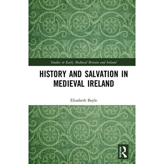 Studies in Early Medieval Britain and Ir History and Salvation in Medieval Ireland, (Hardcover)