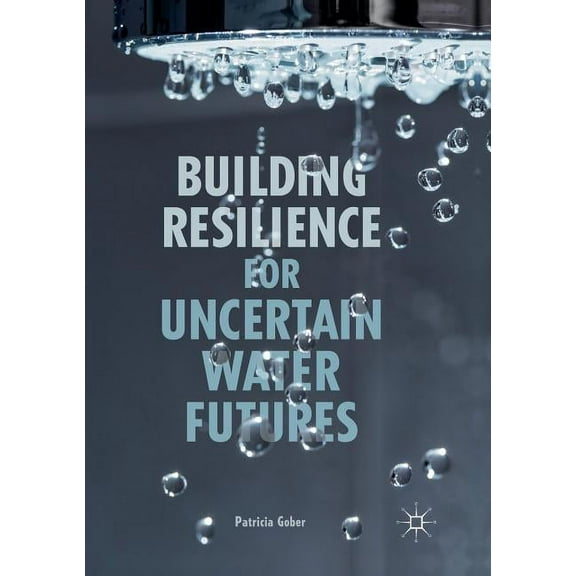 Building Resilience for Uncertain Water Futures, (Paperback)