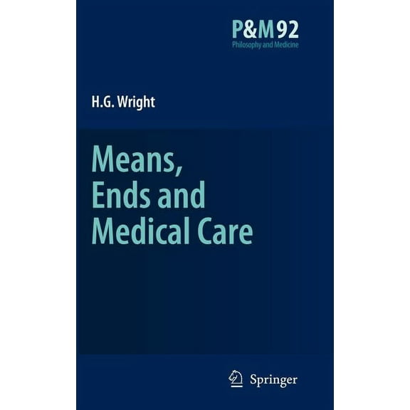 Philosophy and Medicine Means, Ends and Medical Care, Book 92, (Hardcover)