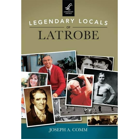 Legendary Locals: Legendary Locals of Latrobe (Paperback)