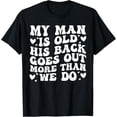 thumbnail image 1 of My Man is Old His Back Goes Out More Than We Do Camiseta, 1 of 2