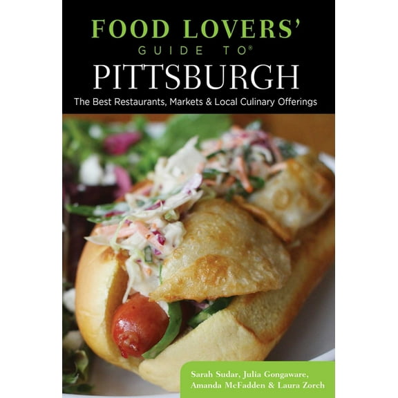 Food Lovers' Food Lovers' Guide to(R) Pittsburgh: The Best Restaurants, Markets & Local Culinary Offerings, (Paperback)