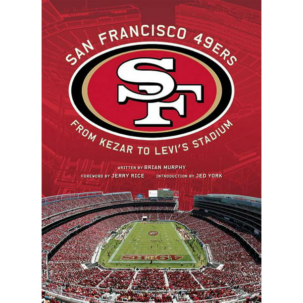 San Francisco 49ers : From Kezar to Levi's Stadium (Hardcover) 