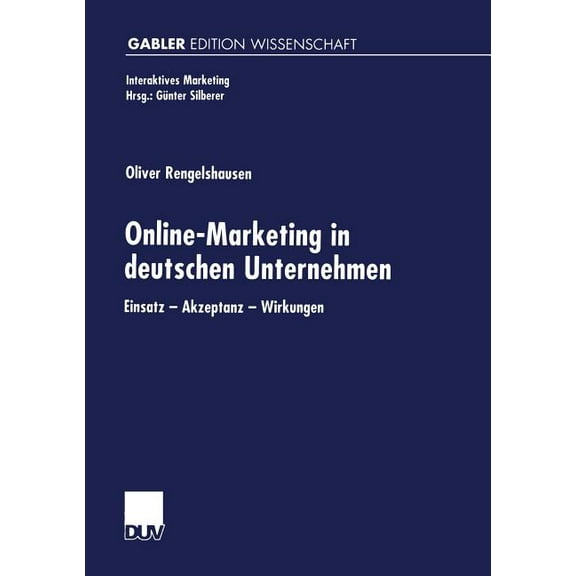 Interaktives Marketing Online-Marketing in Deutschen Unternehmen: Einsatz -- Akzeptanz -- Wirkungen, (Paperback)