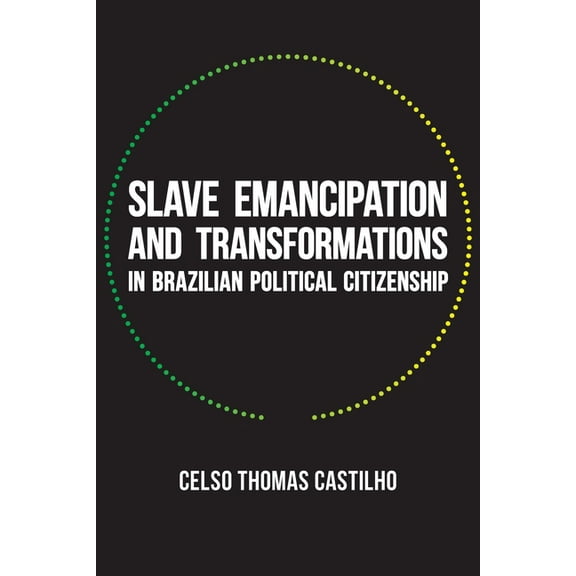 Pitt Latin American Slave Emancipation and Transformations in Brazilian Political Citizenship, Book 353, (Paperback)