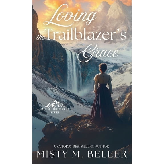 Call of the Rockies Loving the Trailblazer's Grace, Book 10, (Hardcover)