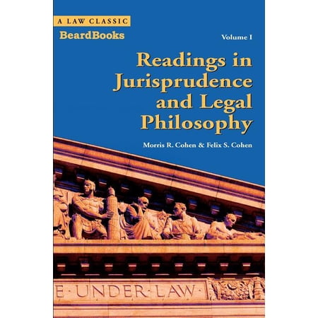 Readings in Jurisprudence and Legal Philosophy: Volume I (Paperback) by Morris R Cohen Felix S Cohen