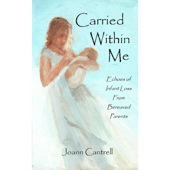 Carried Within Me: Echoes of Infant Loss From Bereaved Parents (Paperback)